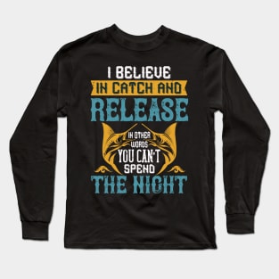 I Believe In Catch And Release Long Sleeve T-Shirt